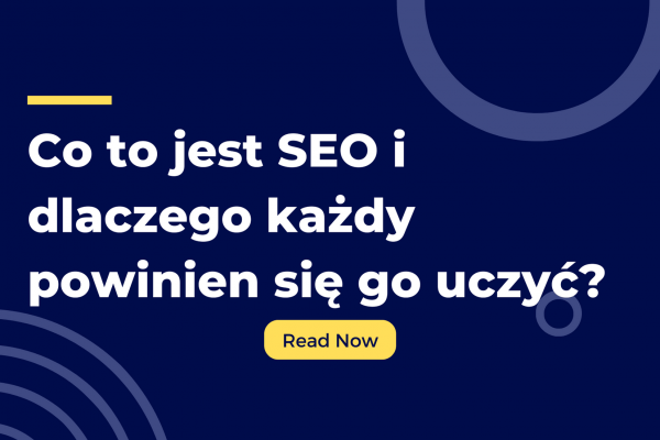 Co to jest SEO i dlaczego każdy powinien się go uczyć