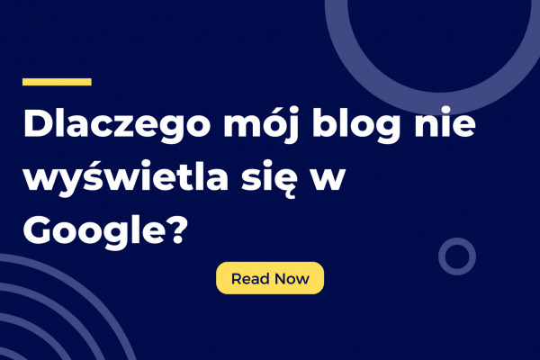 Dlaczego mój blog nie wyświetla się w Google