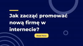 Jak zacząć promować nową firmę w internecie? Sprawdź naszą checklistę