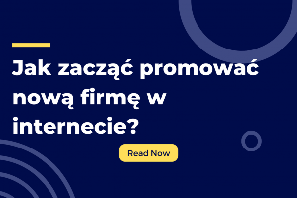 Jak zacząć promować nową firmę w internecie? Sprawdź naszą checklistę