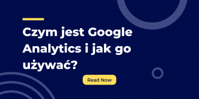 Czym jest Google Analytics i jak go używać?