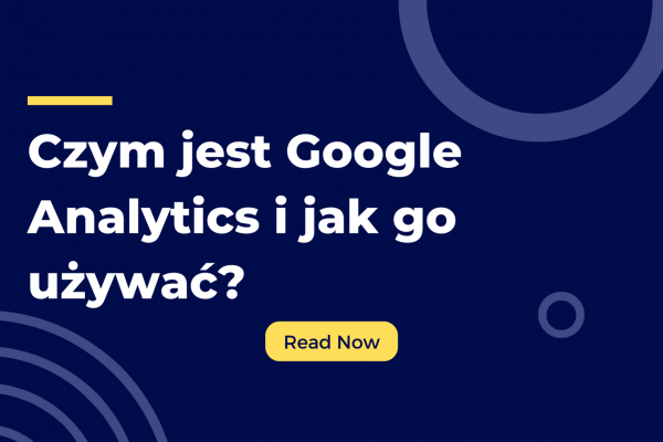 Czym jest Google Analytics i jak go używać?